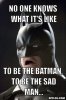 resized_batman-meme-generator-no-one-knows-what-it-s-like-to-be-the-batman-to-be-the-sad-man-811.jpg